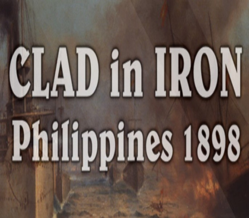 Clad In Iron: Philippines 1898 Steam CD Key