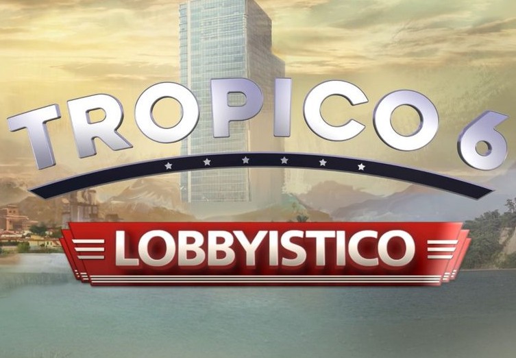Tropico 6 - Lobbyistico DLC EU Steam CD Key