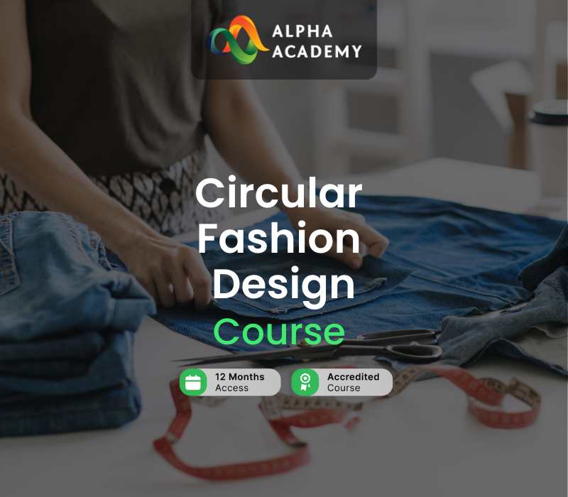 Circular Fashion Design Online Course Alpha Academy Code