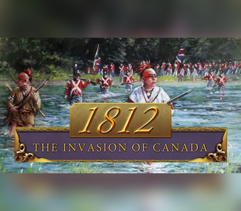 

1812: The Invasion of Canada EU PC Steam CD Key