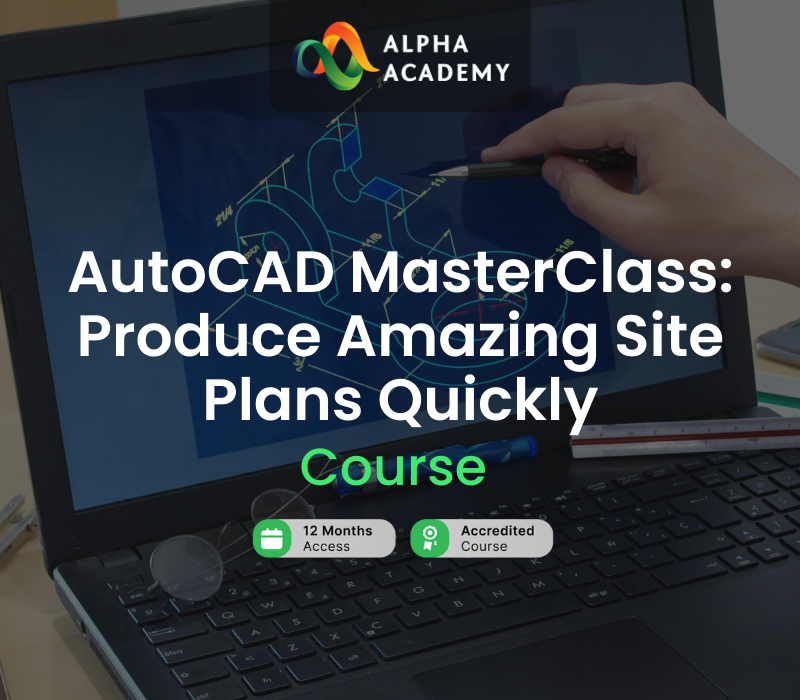 

AutoCAD MasterClass: Produce Amazing Site Plans Quickly Alpha Academy Code