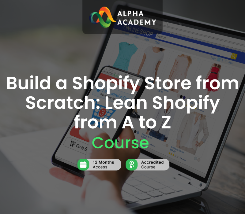 Build a Shopify Store from Scratch: Lean Shopify from A to Z Alpha Academy Code