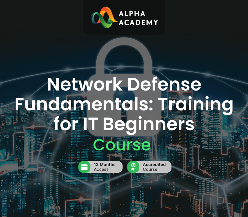 

Network Defense Fundamentals: Training for IT Beginners Alpha Academy Code