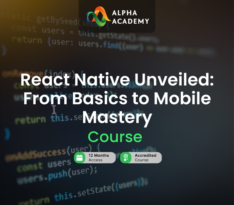 

React Native Unveiled: From Basics to Mobile Mastery Alpha Academy Code