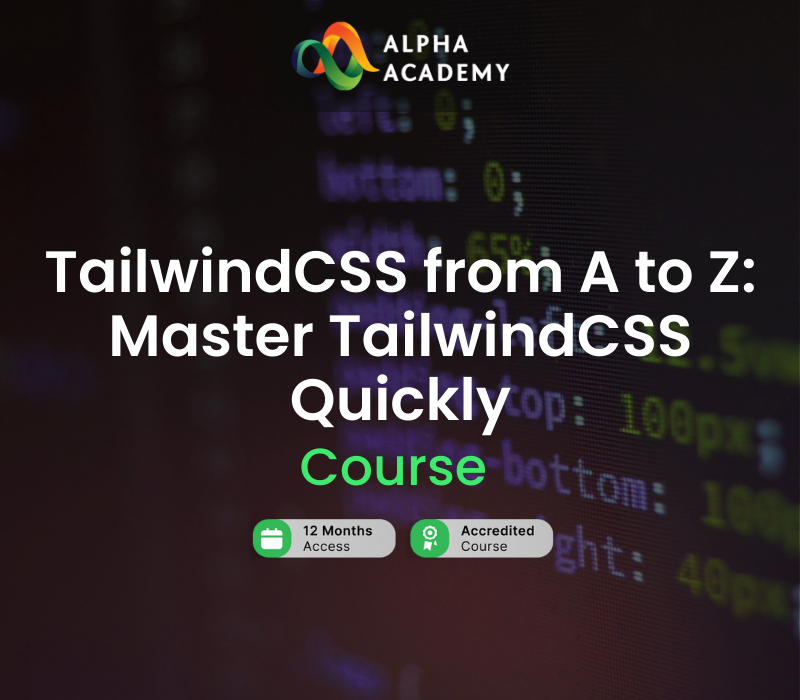 TailwindCSS from A to Z: Master TailwindCSS Quickly Alpha Academy Code