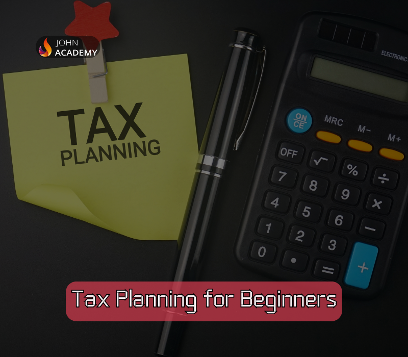 Tax Planning for Beginners – Smart Strategies to Save John Academy Code