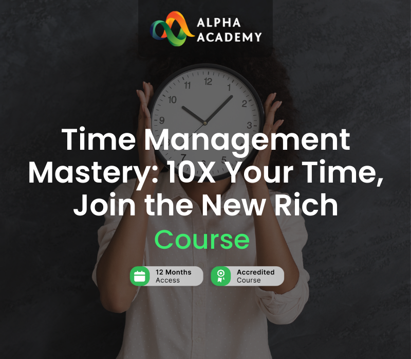 Time Management Mastery: 10X Your Time, Join the New Rich Alpha Academy Code