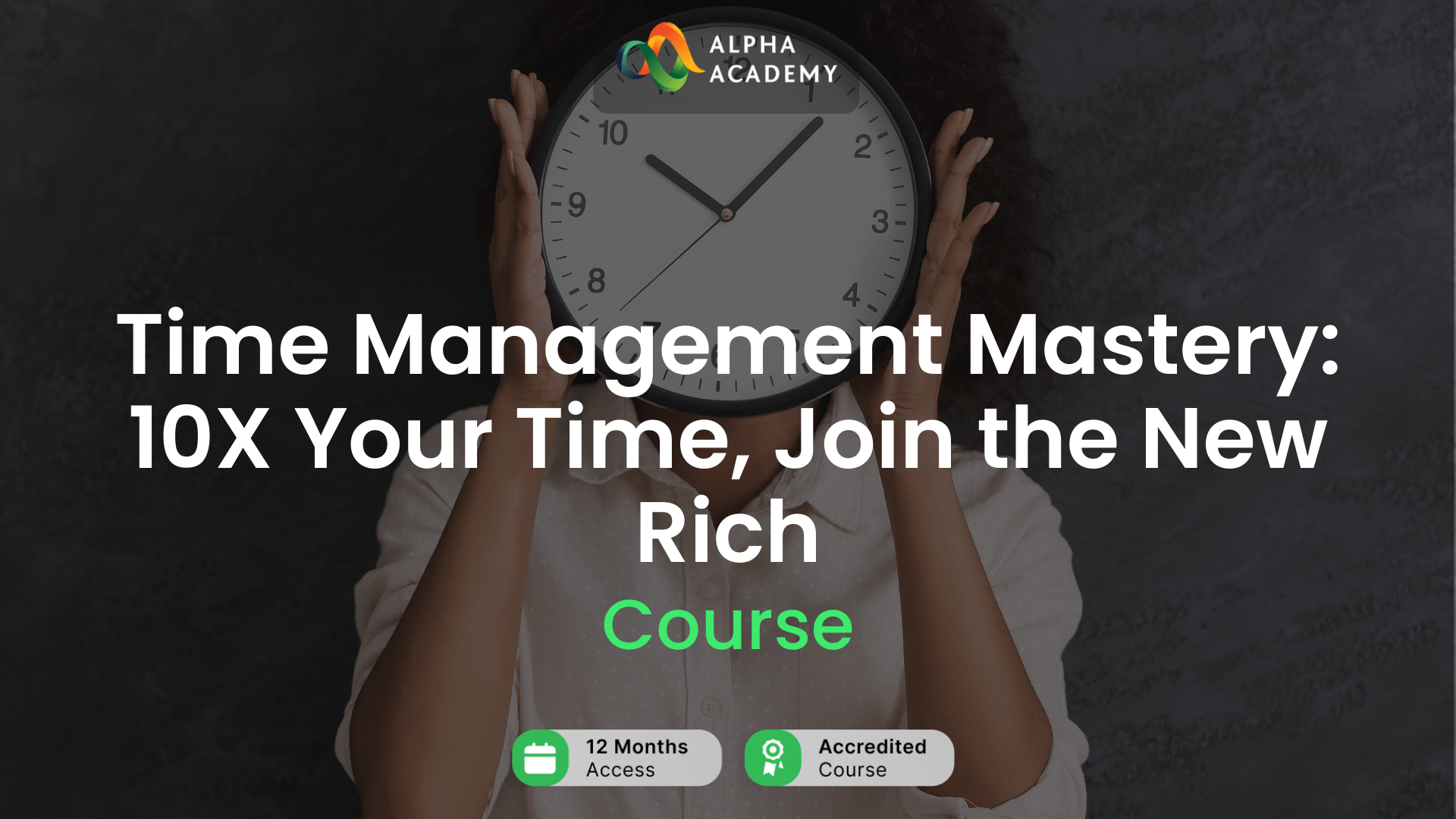 Time Management Mastery: 10X Your Time, Join the New Rich Alpha Academy Code