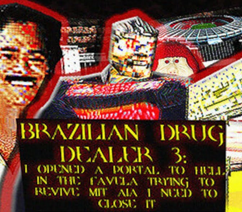 

BRAZILIAN DRUG DEALER 3: I OPENED A PORTAL TO HELL IN THE FAVELA TRYING TO REVIVE MIT AIA I NEED TO CLOSE IT PC Steam CD Key