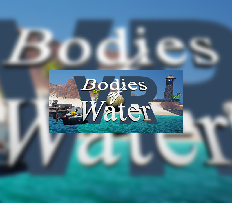 

Bodies of Water VR Steam CD Key