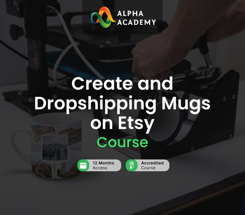 Create and Dropshipping Mugs on Etsy Alpha Academy Code