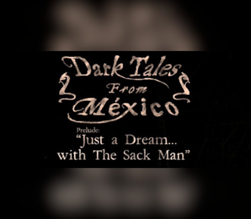 

Dark Tales from México: Prelude. Just a Dream... with The Sack Man Steam CD Key