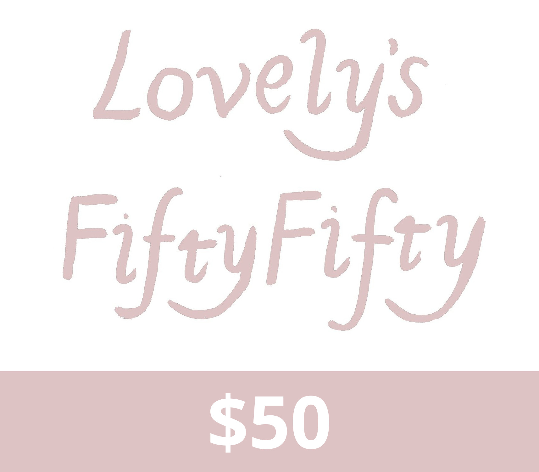 

Lovely's Fifty Fifty $50 Gift Card US