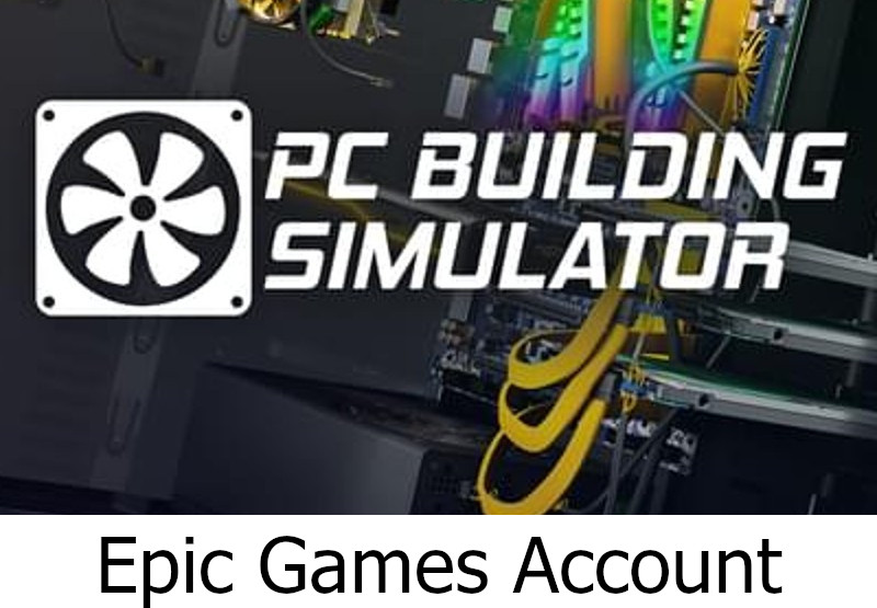 PC Building Simulator Epic Games Account